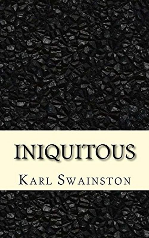 Cover of the book Iniquitous by Karl Swainston, Karl Swainston