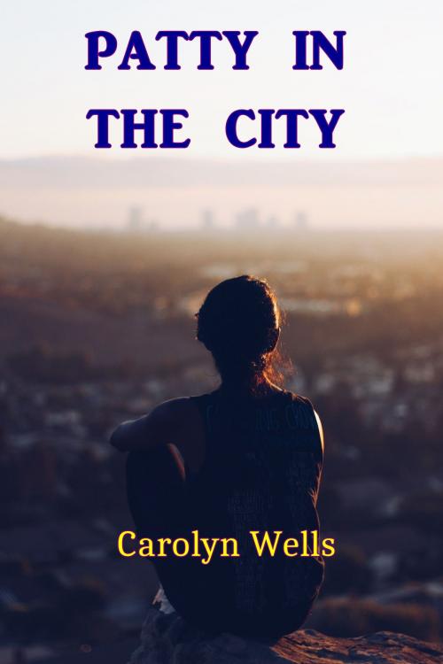 Cover of the book Patty in the City by Carolyn Wells, Green Bird Press