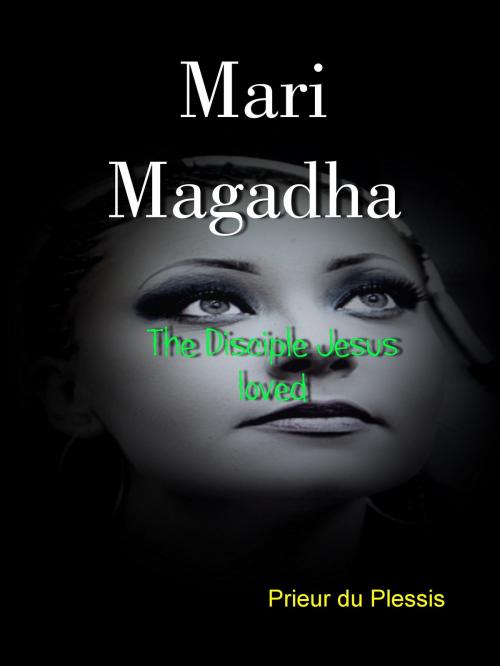 Cover of the book Mari Magadha by Prieur du Plessis, Theosis Educational Trust
