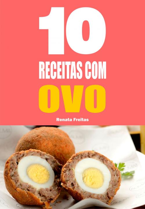 Cover of the book 10 Receitas com ovo by Renata Freitas, Editora 101 Seleções