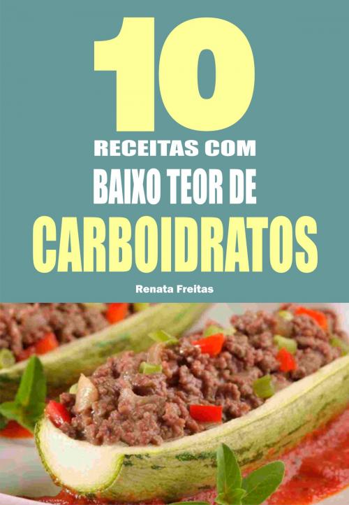 Cover of the book 10 Receitas com baixo teor de carboidratos by Renata Freitas, Editora 101 Seleções