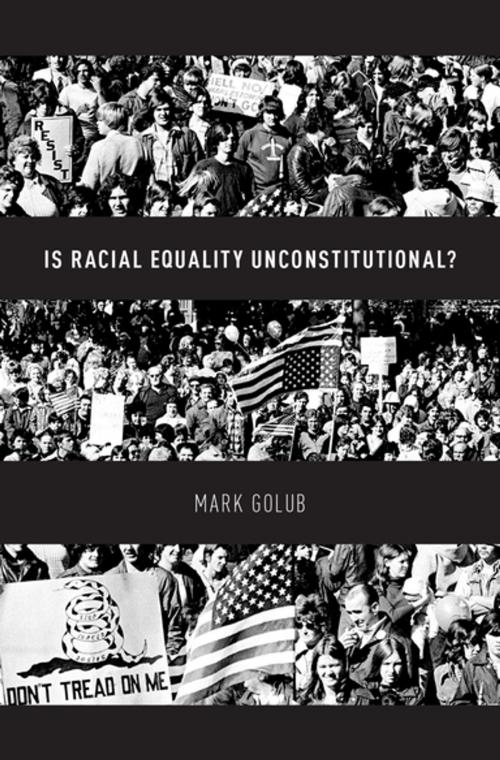 Cover of the book Is Racial Equality Unconstitutional? by Mark Golub, Oxford University Press