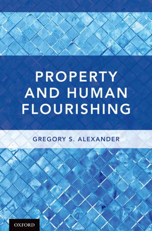 Cover of the book Property and Human Flourishing by Gregory S. Alexander, Oxford University Press