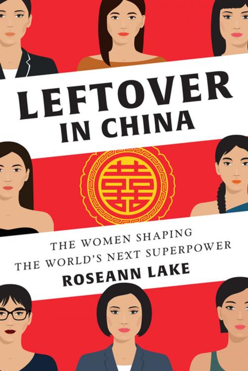 Cover of the book Leftover in China: The Women Shaping the World's Next Superpower by Roseann Lake, W. W. Norton & Company