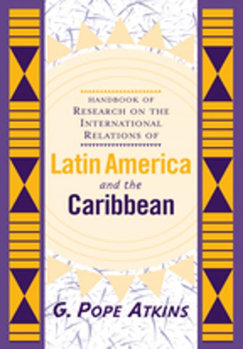 Cover of the book Handbook Of Research On The International Relations Of Latin America And The Caribbean by G. Pope Atkins, Taylor and Francis