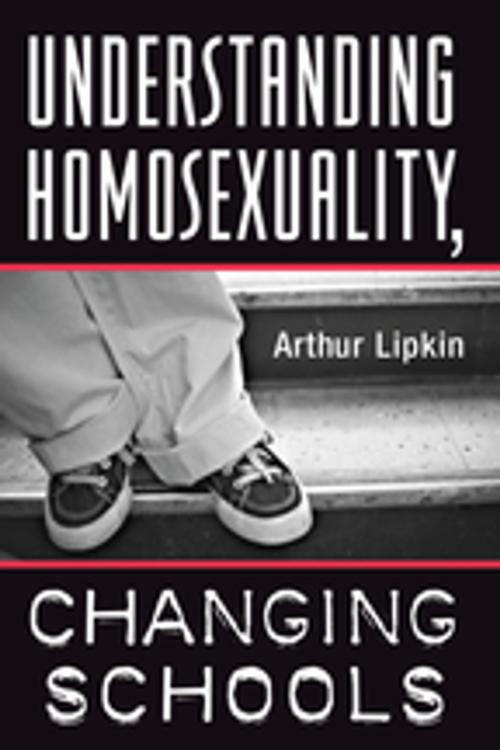 Cover of the book Understanding Homosexuality, Changing Schools by Arthur Lipkin, Taylor and Francis