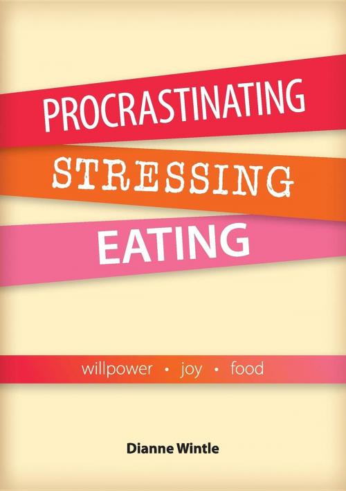 Cover of the book Procrastinating, Stressing, Eating by Dianne Wintle, Dianne Wintle