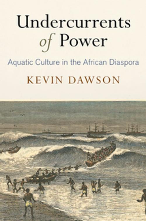 Cover of the book Undercurrents of Power by Kevin Dawson, University of Pennsylvania Press, Inc.