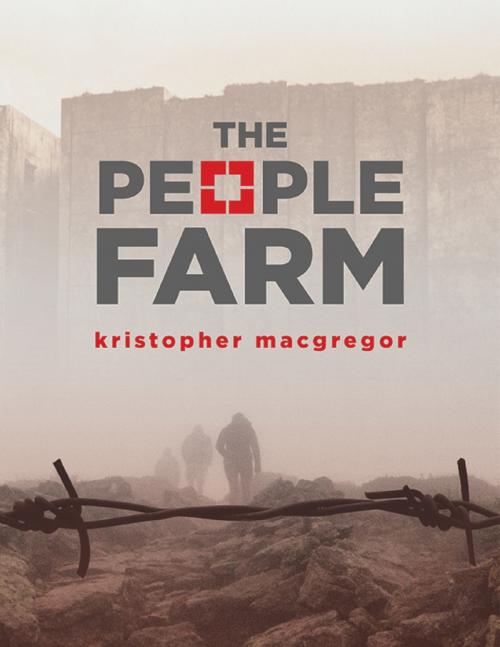 Cover of the book The People Farm by Kristopher MacGregor, Kristopher MacGregor