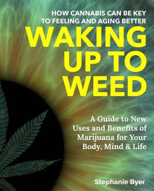 Cover of the book Waking Up to Weed by Stephanie Byer, Whole Life Media, LLC