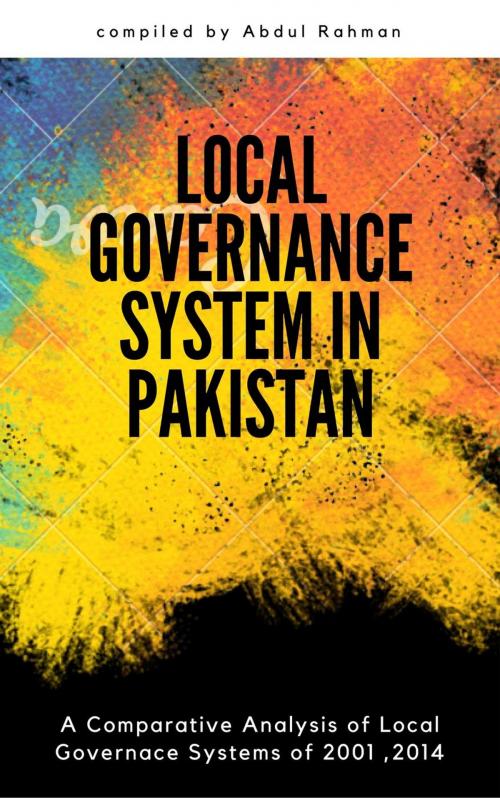 Cover of the book Local Governance System of Pakistan by Abdul Rahman, Abdul Rahman