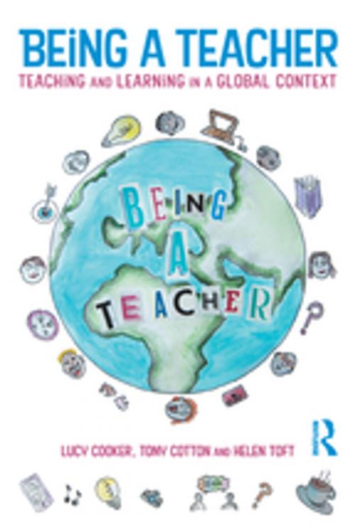 Cover of the book Being a Teacher by Lucy Cooker, Tony Cotton, Helen Toft, Taylor and Francis