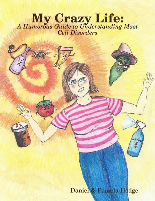 Cover of the book My Crazy Life: A Humorous Guide to Understanding Mast Cell Disorders by Daniel & Pamela Hodge, Lulu.com