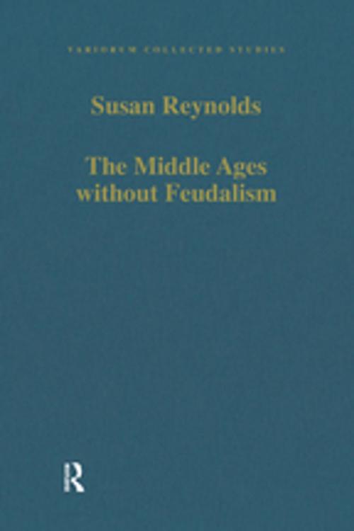 Cover of the book The Middle Ages without Feudalism by Susan Reynolds, Taylor and Francis