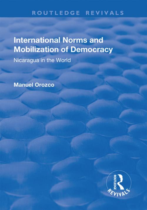 Cover of the book International Norms and Mobilization for Democracy: Nicaragua in the World by Manuel Orozco, Taylor and Francis