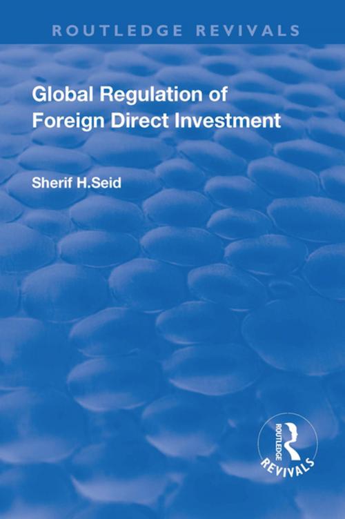 Cover of the book Global Regulation of Foreign Direct Investment by Sherif H Seid, Taylor and Francis