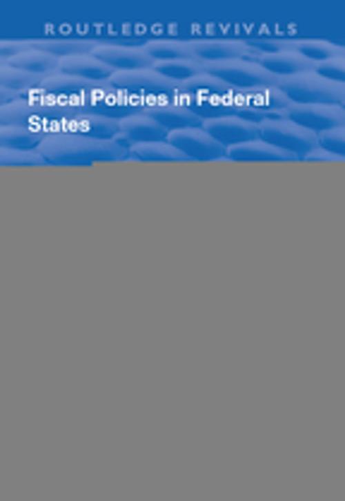 Cover of the book Fiscal Policies in Federal States by Dietmar Braun, Taylor and Francis