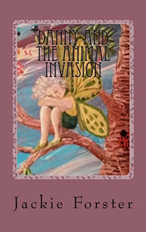 Cover of the book Danny and the Animal Invasion by Jackie Forster, Jackie Forster