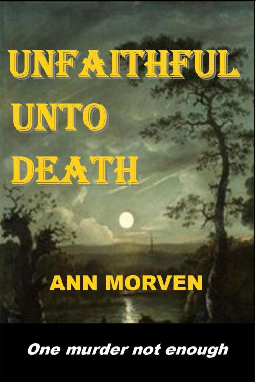 Cover of the book Unfaithful Unto Death by Ann Morven, Darling Newspaper Press