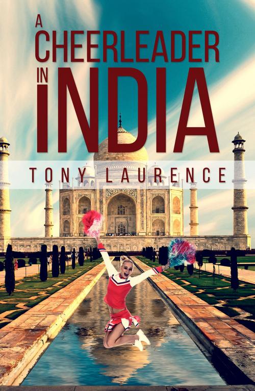 Cover of the book A Cheerleader in India by Tony Laurence, Austin Macauley