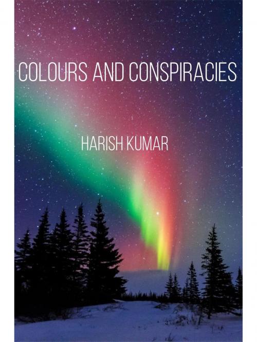 Cover of the book Colours and Conspiracies by Harish Kumar, Harish Kumar