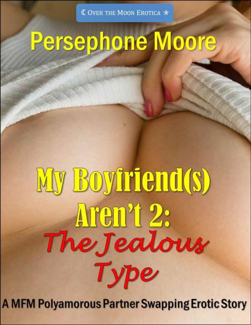 Cover of the book My Boyfriend(s) Aren’t 2: The Jealous Type by Persephone Moore, Elliot Silvestri