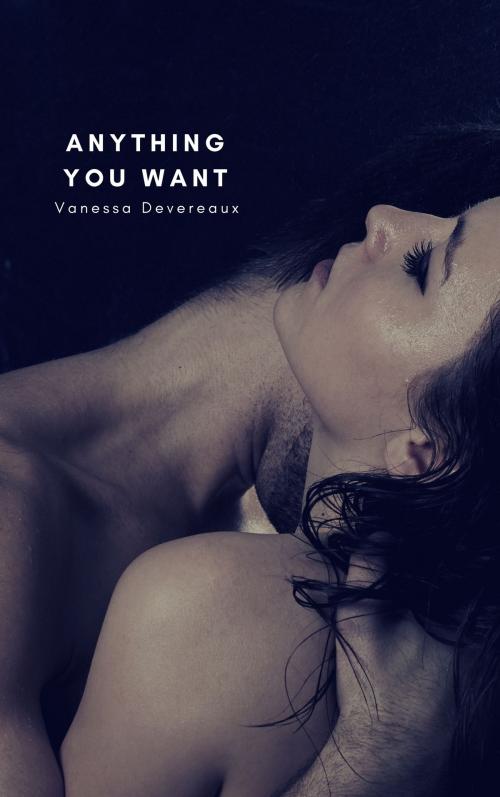 Cover of the book Anything You Want by Vanessa Devereaux, Susan Palmquist