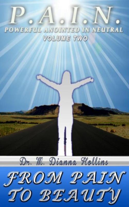 Cover of the book P.A.I.N. Volume Two- From Pain To Beauty by Dr. Dianna Hollins, Dr. Dianna Hollins