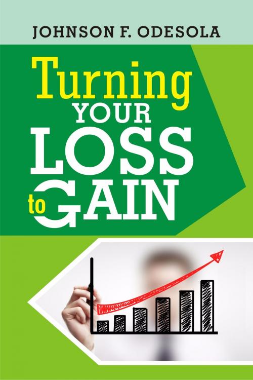 Cover of the book Turning Your Loss To Gain by Johnson F. Odesola, Johnson F. Odesola