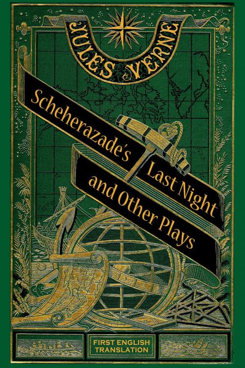 Cover of the book Scheherazade’s Last Night and Other Plays by Jules Verne, BearManor Media