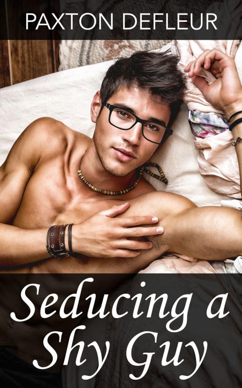 Cover of the book Seducing a Shy Guy by Paxton DeFleur, Paxton DeFleur