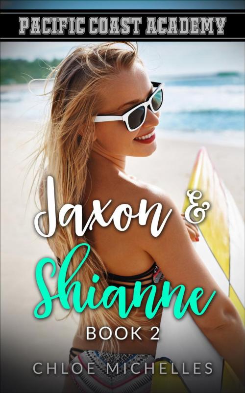 Cover of the book Pacific Coast Academy, Jaxon & Shianne, Book #2 by Chloe Michelles, Chloe Michelles