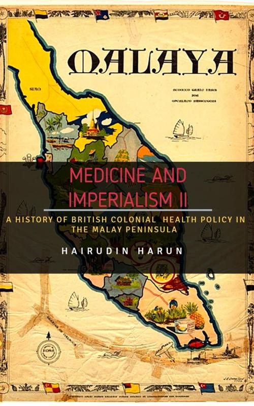 Cover of the book Medicine and Imperialism II: A History of British Colonial Health Policy in the Malay Peninsula by Hairudin Harun, Aaron Quill