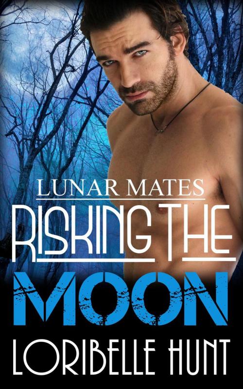 Cover of the book Risking The Moon by Loribelle Hunt, Loribelle Hunt