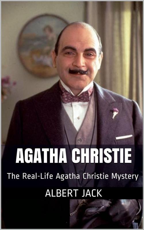 Cover of the book The Real-Life Agatha Christie Mystery by Albert Jack, Albert Jack