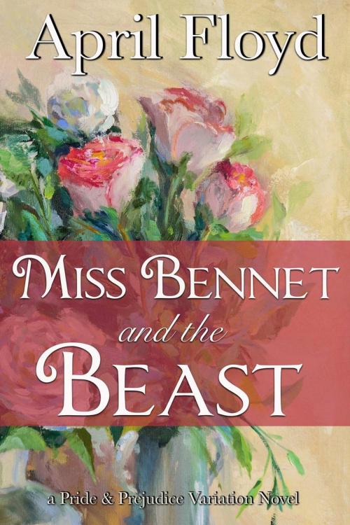 Cover of the book Miss Bennet and the Beast by APRIL FLOYD, APRIL FLOYD