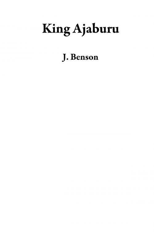 Cover of the book King Ajaburu by J. Benson, J. Benson