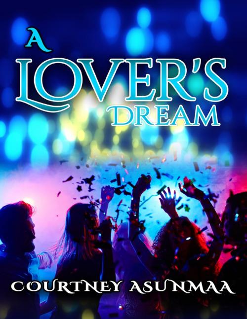 Cover of the book A Lover's Dream by Courtney Asunmaa, Lulu.com