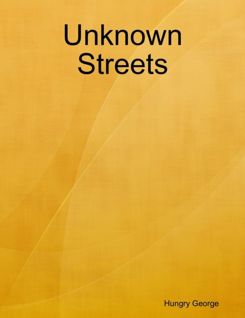 Cover of the book Unknown Streets by Hungry George, Lulu.com