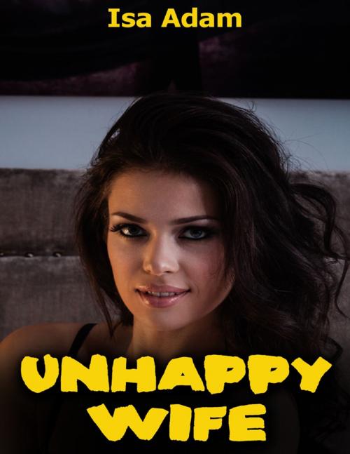 Cover of the book Unhappy Wife by Isa Adam, Lulu.com