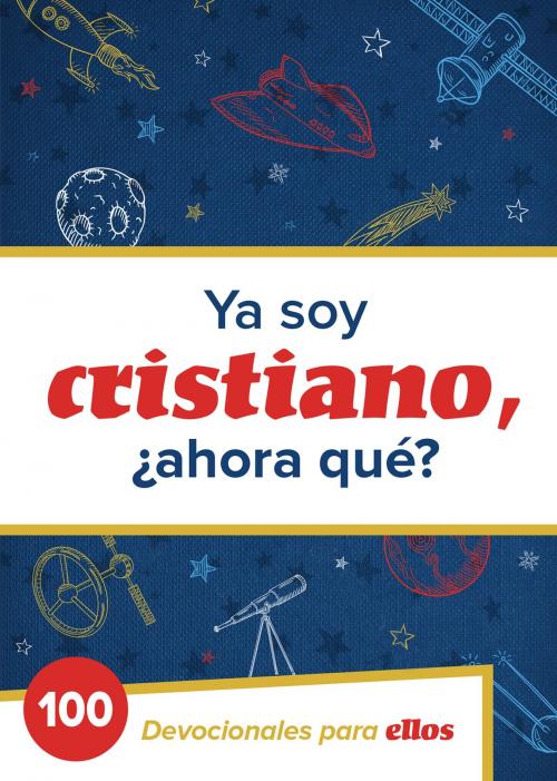 Cover of the book Ya Soy Cristiano–¿Ahora Qué? by B&H Español Editorial Staff, B&H Publishing Group