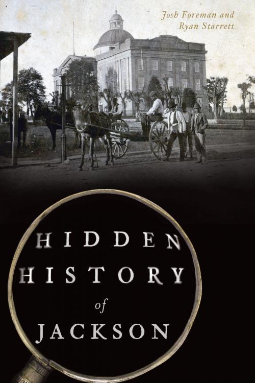 Cover of the book Hidden History of Jackson by Josh Foreman, Ryan Starrett, Arcadia Publishing Inc.