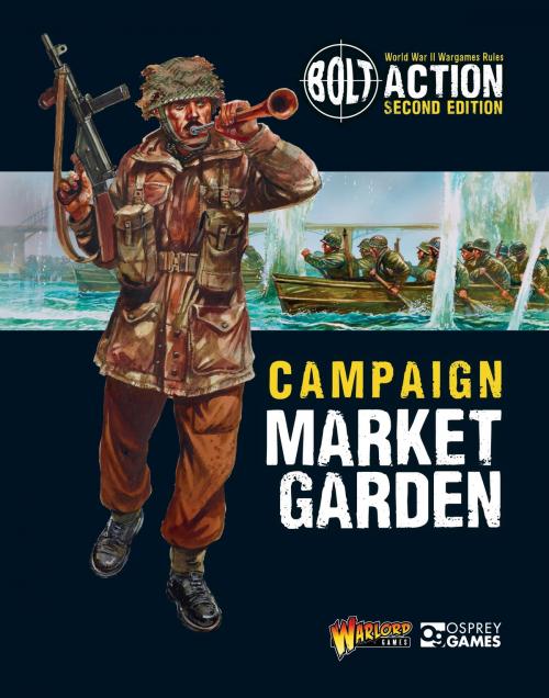 Cover of the book Bolt Action: Campaign: Market Garden by Warlord Games, Bloomsbury Publishing