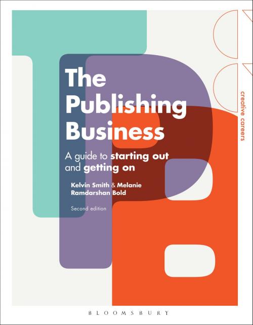 Cover of the book The Publishing Business by Kelvin Smith, Mrs Melanie Ramdarshan Bold, Bloomsbury Publishing