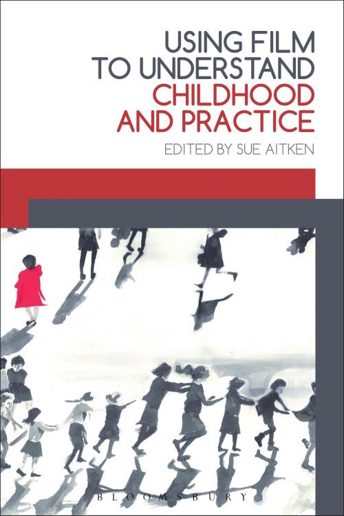 Cover of the book Using Film to Understand Childhood and Practice by , Bloomsbury Publishing