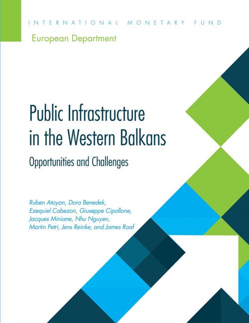 Cover of the book Public Infrastructure in the Western Balkans by Ruben V Atoyan, Dora Benedek, Ezequiel Cabezon, Jacques A Miniane, Nguyen Ngoc Duy, James Roaf, INTERNATIONAL MONETARY FUND