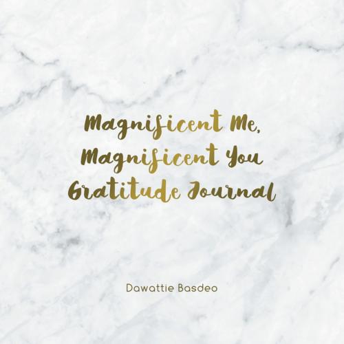 Cover of the book Magnificent Me, Magnificent You Gratitude Journal by Dawattie Basdeo, Balboa Press