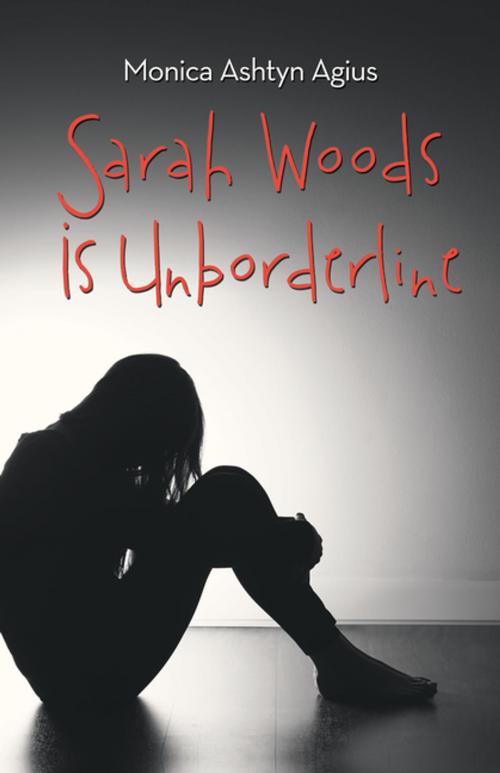 Cover of the book Sarah Woods Is Unborderline by Monica Ashtyn Agius, Balboa Press