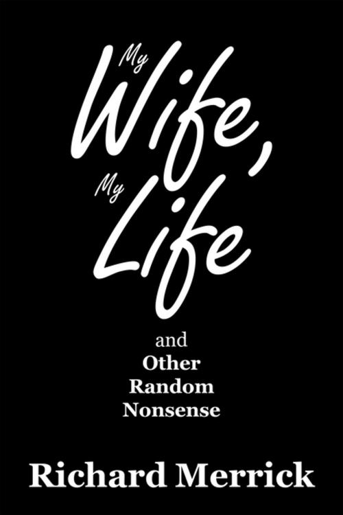 Cover of the book My Wife, My Life and Other Random Nonsense by Richard Merrick, Balboa Press