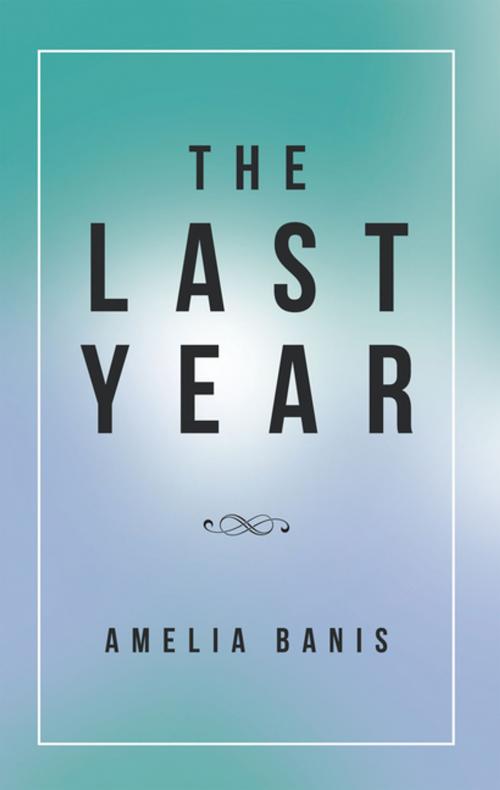 Cover of the book The Last Year by Amelia Banis, Balboa Press